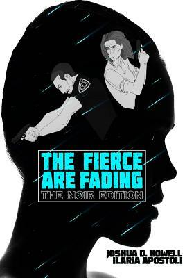 The Fierce Are Fading: The Noir Edition by Joshua D. Howell