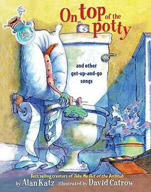 On Top of the Potty: On Top of the Potty by Alan Katz