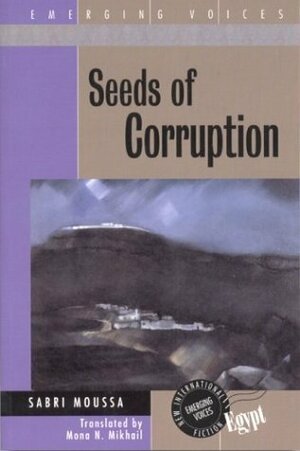 Seeds of Corruption (Emerging Voices (Paperback)) by Mona N. Mikhail, Sabri Moussa, صبري موسى