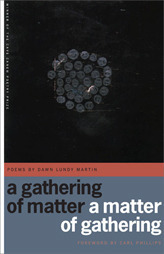 A Gathering of Matter/A Matter of Gathering by Dawn Lundy Martin, Carl Phillips