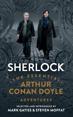 Sherlock: The Essential Arthur Conan Doyle Adventures by Mark Gatiss, Steven Moffat, Arthur Conan Doyle