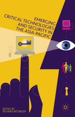 Emerging Critical Technologies and Security in the Asia-Pacific by R. Bitzinger, Haris Vlavianos
