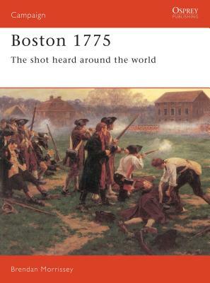 Boston 1775: The Shot Heard Around the World by Brendan Morrissey