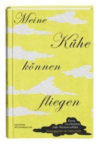 Meine Kühe können fliegen: kurze Geschichten zum Weitererzählen by Mario Früh