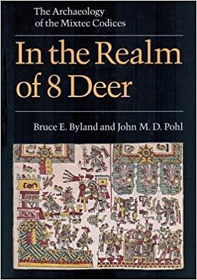 In the Realm of 8 Deer: The Archaeology of the Mixtec Codices by Bruce E. Byland, John Pohl