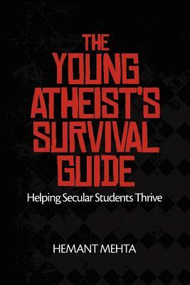 The Young Atheist's Survival Guide: Helping Secular Students Thrive by Hemant Mehta