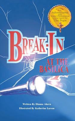 Break-In at the Basilica by Dianne Ahern