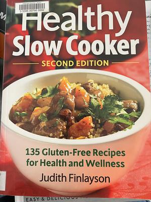 The Healthy Slow Cooker: 135 Gluten-Free Recipes for Health and Wellness by Judith Finlayson