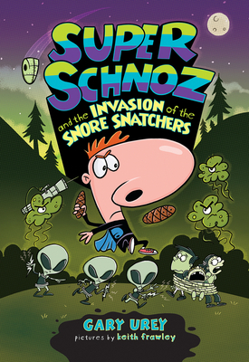 Super Schnoz and the Invasion of the Snore Snatchers by Gary Urey