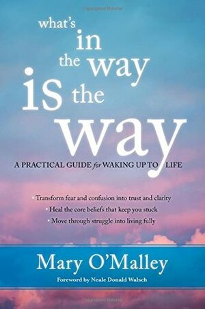 What's in the Way IS the Way by Mary O'Malley