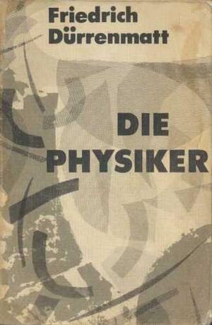 Die Physiker by Friedrich Dürrenmatt