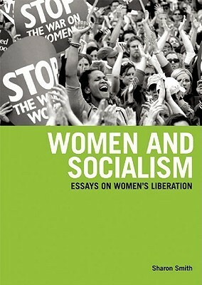 Women and Socialism: Essays on Women's Liberation by Sharon Smith