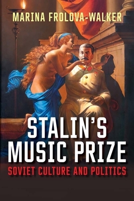 Stalin's Music Prize: Soviet Culture and Politics by Marina Frolova-Walker