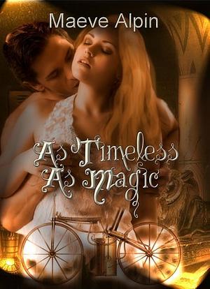 As Timeless As Magic by Maeve Alpin