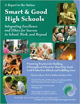 Smart and Good High Schools: Integrating Excellence and Ethics for Success in School, Work and Beyond by Matthew Davidson, Thomas Lickona