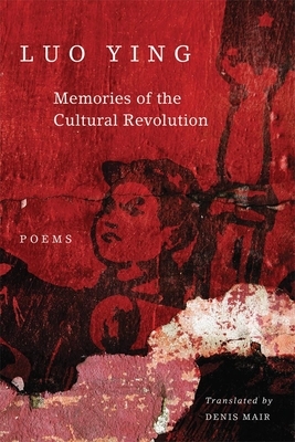 Memories of the Cultural Revolution: Poems by Luo Ying
