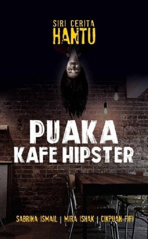 Puaka Kafe Hipster (Siri Cerita Hantu) by CikPuan Fifi, Mira Ishak, Sabrina Ismail