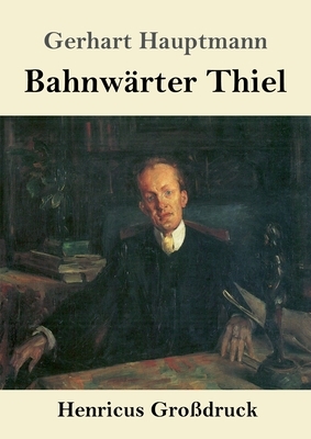 Bahnwärter Thiel (Großdruck) by Gerhart Hauptmann