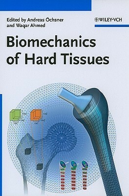 Biomechanics Of Hard Tissues: Modeling, Testing, And Materials by Andreas Öchsner, Waqar Ahmed