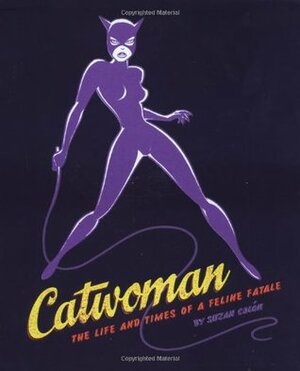 Catwoman: The Life and Times of a Feline Fatale by Suzan Colon, Adam West