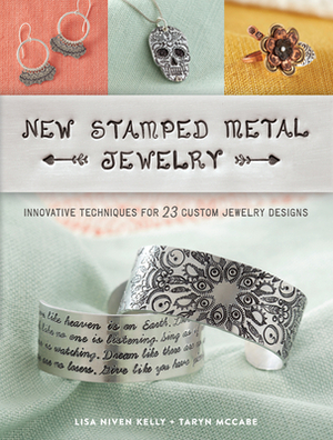 New Stamped Metal Jewelry: Innovative Techniques for 23 Custom Jewelry Designs by Taryn McCabe, Lisa Kelly