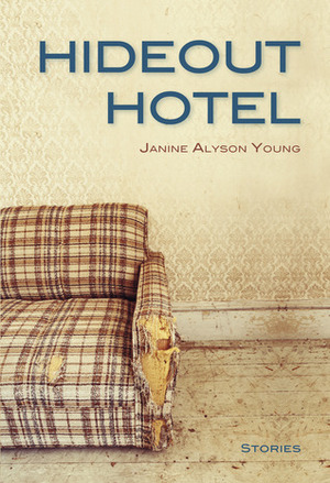 Hideout Hotel by Janine Alyson Young