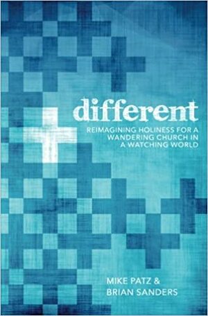 Different: Reimagining holiness for a wandering church in a watching world. by Mike Patz, Brian Sanders