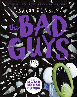 The Bad Guys #13: The Bad Guys in Cut to the Chase by Aaron Blabey