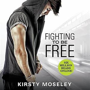 Fighting to Be Free by Kirsty Moseley