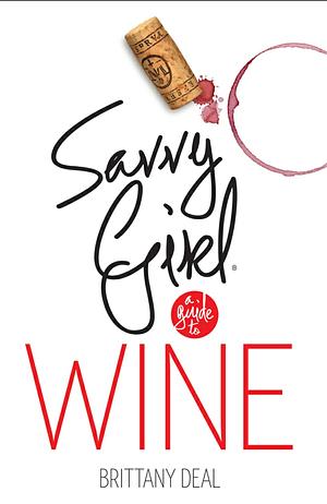 Savvy Girl, A Guide to Wine by Brittany Deal