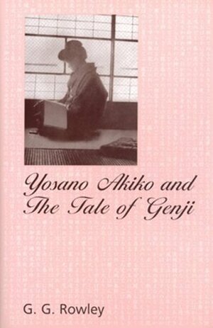 Yosano Akiko and The Tale of Genji by G.G. Rowley