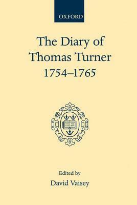 The Diary Of Thomas Turner, 1754 1765 by Thomas Turner