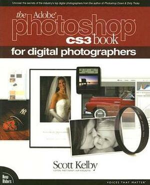 The Adobe Photoshop Cs3 Book for Digital Photographers by Scott Kelby