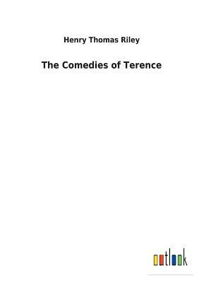 The Comedies of Terence by Henry Thomas Riley