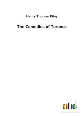 The Comedies of Terence by Henry Thomas Riley