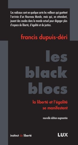 Les Black Blocs: La liberté et l'égalité se manifestent by Francis Dupuis-Déri