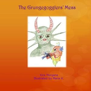 The Grungegogglers' Mess by Kira Morgana