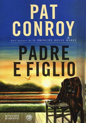 Padre e Figlio by Pat Conroy, Pat Conroy