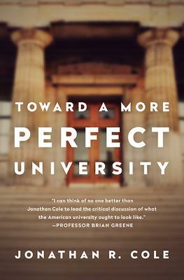 Toward a More Perfect University by Jonathan R. Cole