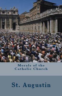 Morals of the Catholic Church by Saint Augustine