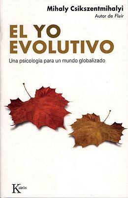 El Yo Evolutivo: Una Psicologia Para un Mundo Globalizado by Mihaly Csikszentmihalyi