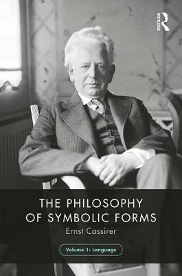 The Philosophy of Symbolic Forms, Volume 1: Language by Ernst Cassirer