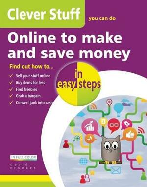 Clever Stuff You Can Do Online to Make and Save Money in Easy Steps by David Crookes