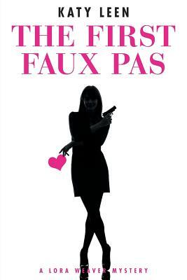 The First Faux Pas: A Lora Weaver Mystery by Katy Leen