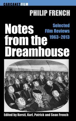 Notes from the Dream House: Selected Film Reviews 1963-2013 (None) by Philip French