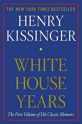 White House Years by Henry Kissinger