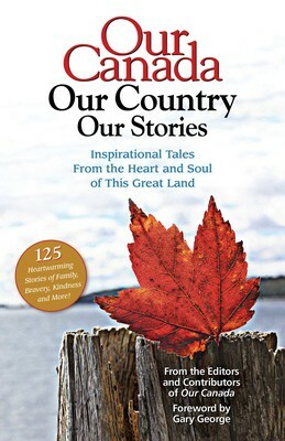 Our Canada Our Country Our Stories by Gary George, Our Canada Magazine a Division of Reader's Digest