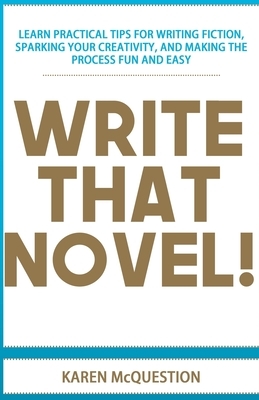 Write That Novel!: You know you want to... by Karen McQuestion