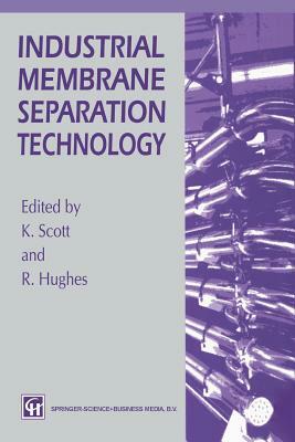 Industrial Membrane Separation Technology by K. Scott, R. Hughes