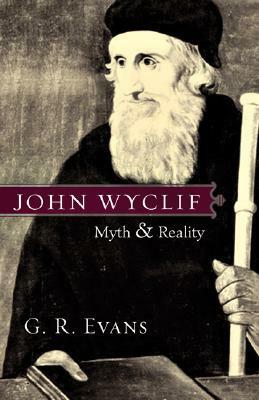 John Wyclif: Myth & Reality by G.R. Evans